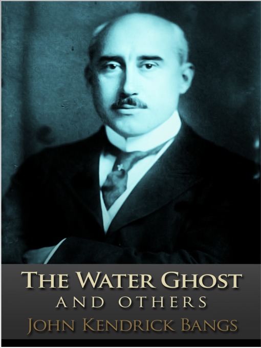 Title details for The Water Ghost by John Kendrick Bangs - Available